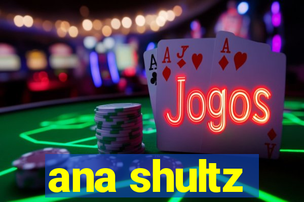 ana shultz